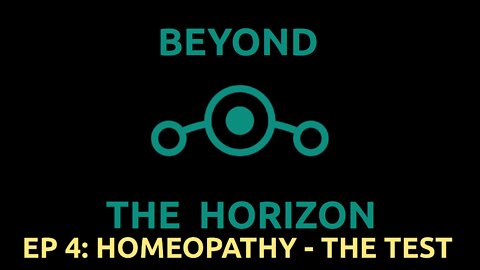 Ep 4. Beyond The Horizon - "Homeopathy - The Test"