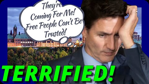 Trudeau Admits Being Frightened of Canadians and Conservatives!