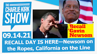 RECALL DAY IS HERE—Newsom on the Ropes, California on the Line | The Charlie Kirk Show LIVE 09.14.21
