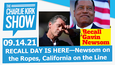 RECALL DAY IS HERE—Newsom on the Ropes, California on the Line | The Charlie Kirk Show LIVE 09.14.21