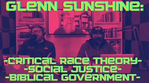 Dead Men Walking Podcast Glenn Sunshine: Critical Race Theory, Social Justice, & Biblical Government