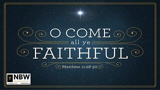 O Come All Ye Faithful (Matthew 11:28-30)