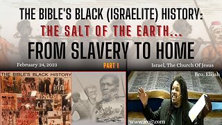 THE BIBLE’S BLACK (ISRAELITE) HISTORY: THE SALT OF THE EARTH... FROM SLAVERY TO HOME