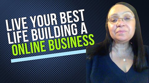 Live Your Best Life Building a Business Online