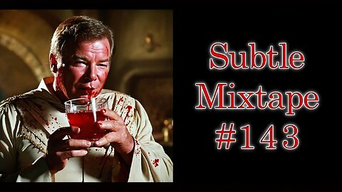 Subtle Mixtape 143 | Cops Getting Federal Immunity and Shatner Drinks Blood???