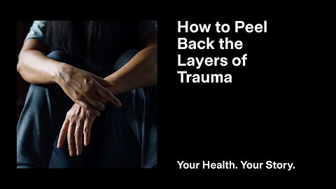 How to Peel Back the Layers of Trauma