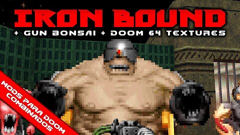Iron Bound + Gun Bonsai + Doom 64 Texture Pack and Palette [Mods para Doom Combinados]