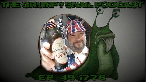 Grumpy Snail Podcast Ep 49