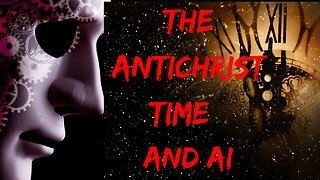 THE ANTICHRIST, TIME AND AI