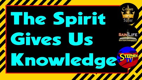 The Spirit Gives Us Knowledge (The Crown and Spear 2.36)