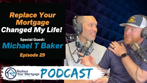 RYM Changed My Life - Guest Michael Baker - Replace Your Mortgage Podcast - Episode 29