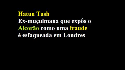 48(e) Hatun Tash, esfaqueada em Londres por criticar o islamismo