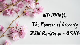 OSHO Talk - No-Mind: The Flowers of Eternity - An Assembly of Two Buddhas - 2
