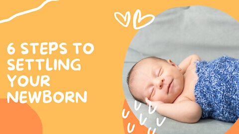 6 Steps To Settling Your Newborn | Must Watch For New Mums