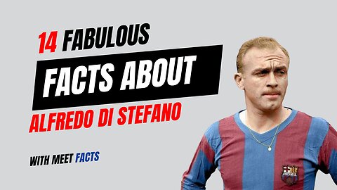 The Epic Tale of Alfredo Di Stefano: 14 fabulous facts Alfredo Di Stefano