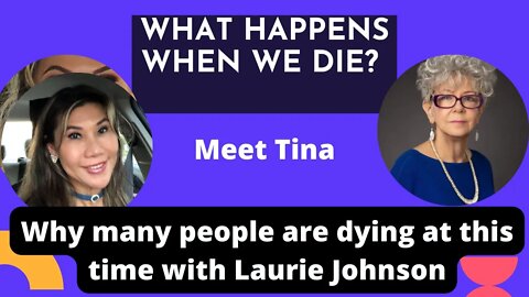What happens when we die ? why many are dying at this time ? with Laurie Johnson , #102