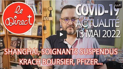 Direct 13 mai 2022 Covidisme chinois, Soignants suspendus, P