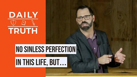 No Sinless Perfection In This Life, But…