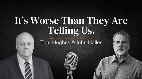 It's Worse Than They Are Telling Us | LIVE with Tom Hughes & John Haller