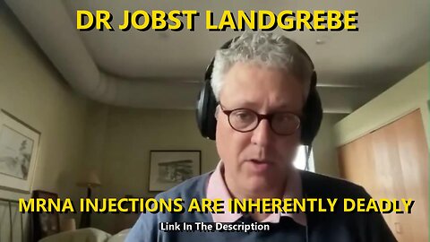 DR JOBST LANDGREBE - MRNA INJECTIONS ARE INHERENTLY DEADLY