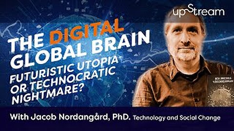 The Digital Global Brain. Futuristic Utopia or Technocratic Nightmare? - Jacob Nordangård