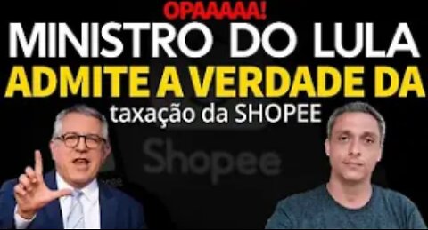 OOPAAAA! LULA's minister admits who is behind the taxation of SHOPEE