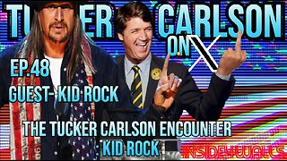 Tucker Carlson On X- Ep.48 With Guest-Kid Rock