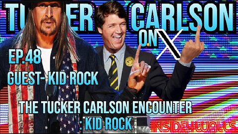 Tucker Carlson On X- Ep.48 With Guest-Kid Rock