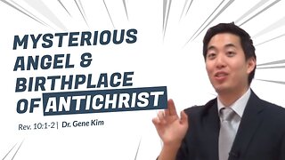 #61 Mysterious Angel & Birthplace of Antichrist (Rev. 101-2) Dr. Gene Kim