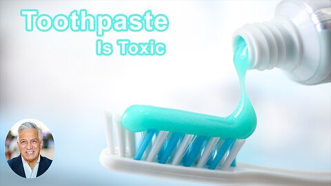 Toothpaste Is Toxic