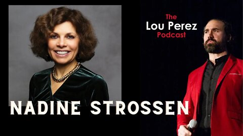 The Lou Perez Podcast Episode 21 - Nadine Strossen