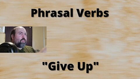 Phrasal Verbs: Give Up