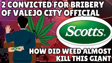 Investing In Cannabis Almost Took Down Scotts Miracle-Gro | Bribes to Vallejo city official