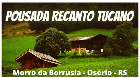 ☀️ECO POUSADA RURAL RECANTO TUCANO | Morro da Borrusia em Osório/RS