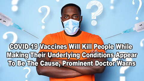 COVID-19 Vaccines Will Kill People While Making Their Underlying Conditions Appear To Be The Cause