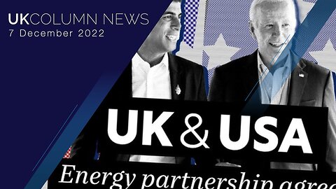 UK Column News - 7th December 2022