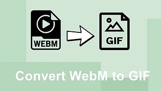 How to Turn a WebM File into a GIF?