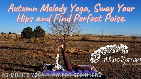 Autumn Melody Yoga, Sway Your Hips and Find Perfect Poise, 35 Min Flow For Beginners