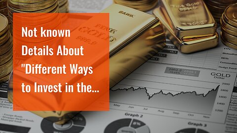Not known Details About "Different Ways to Invest in the Gold Market: Coins, Bars, ETFs, and Mo...