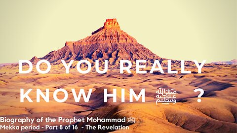 Biography Prophet Muhammad ﷺ - Mekka Period - Part 8 of 16 - The Revelation