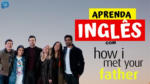 Aprenda INGLÊS com HOW I MET YOUR FATHER