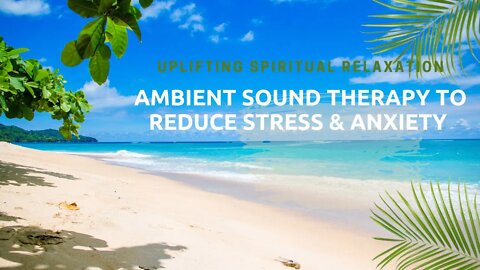 Reduce Anxiety and Stress with Soothing Ambient Sound | Relaxation Therapy | Ambient Sound Therapy