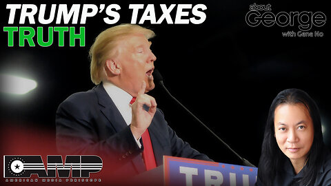 Trump's Taxes Truth | About GEORGE With Gene Ho Ep. 52