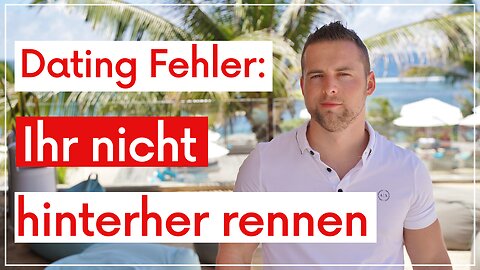 Der Dating Fehler: "Ich möchte ihr nicht hinterher rennen"