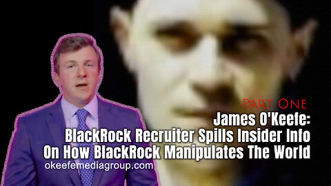 James O'Keefe: BlackRock Recruiter Spills Insider Info On How BlackRock Manipulates The World