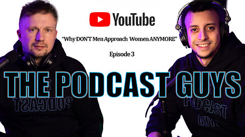 The Podcast Guys - Episode 3 - Why don't Women get cold approached anymore?