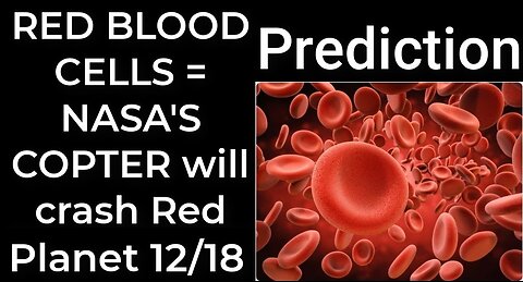 Prediction - RED BLOOD CELLS = NASA'S COPTER will crash RED PLANET Dec 18