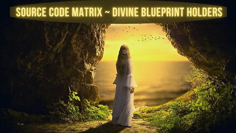 Source Code Matrix ~ Divine Blueprint Holders ~ The Universe Is Trying To Communicate With You