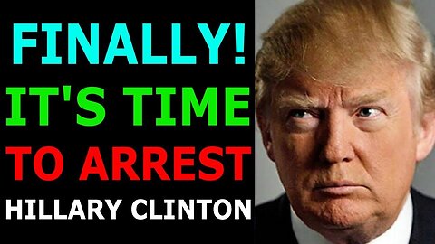 FINALLY ITS TIME TO ARREST HILLARY CLINTON TODAY UPDATE - TRUMP NEWS