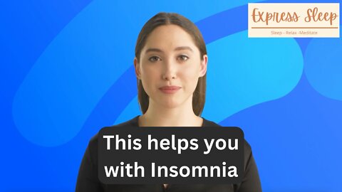 Express Sleep videos help you with Insomnia and reduce anxiety